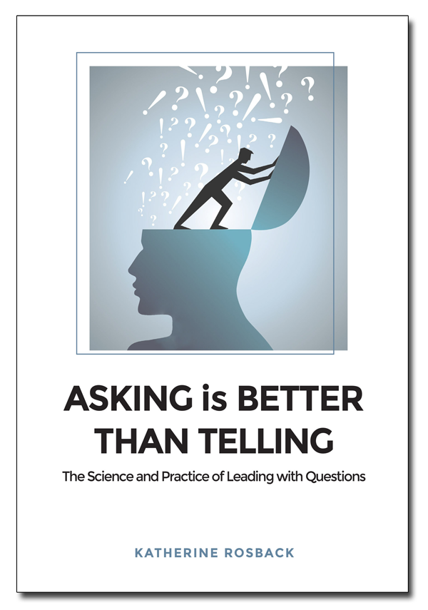 Asking is Better Than Telling - The Science and Practice of Leading with Questions Book Cover